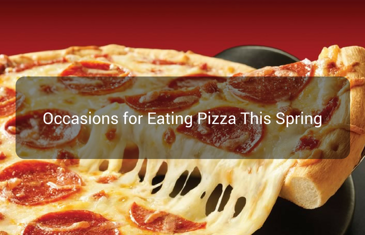 Occasions for Eating Pizza This Spring