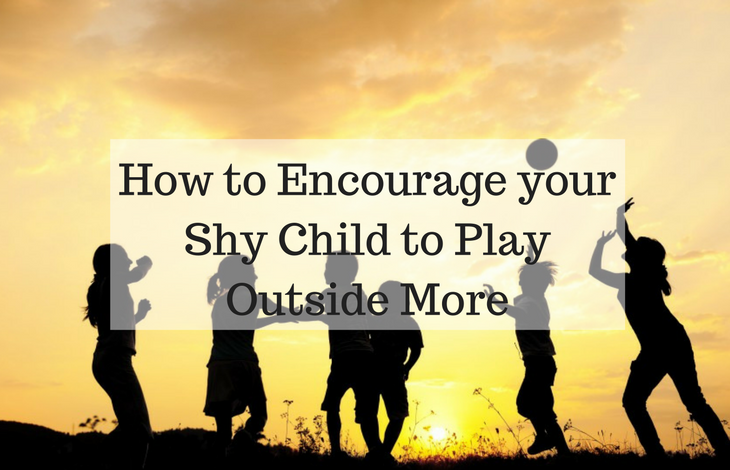 How to Encourage your Shy Child to Play Outside More