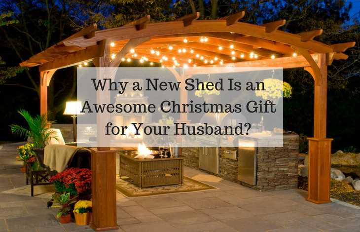 Why a New Shed Is an Awesome Christmas Gift for Your Husband