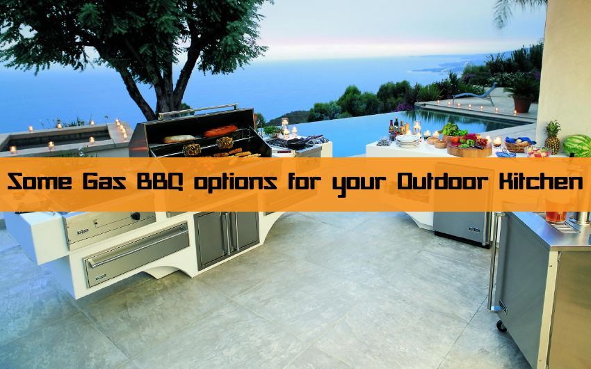 Gas BBQ options for your Outdoor Kitchen