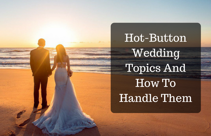 Hot-Button Wedding Topics And How To Handle Them