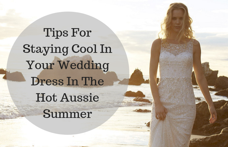 Tips For Staying Cool In Your Wedding Dress In The Hot Aussie Summer