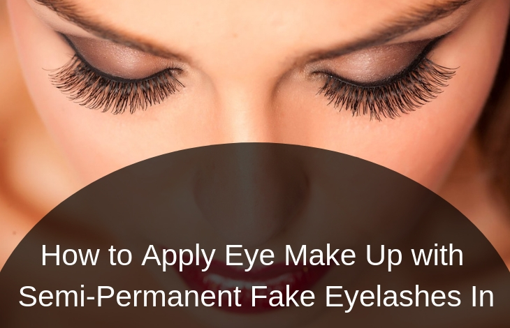 How to Apply Eye Make Up with Semi-Permanent Fake Eyelashes In