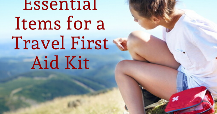 Essential Items for a Travel First Aid Kit